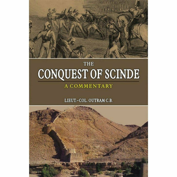 The Conquest Of Scinde By Lieut-Col. Outram C.B.