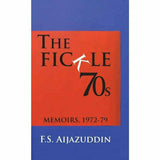 The Fickle 70S: Memoirs 1972-79 By F. S. Aijazuddin