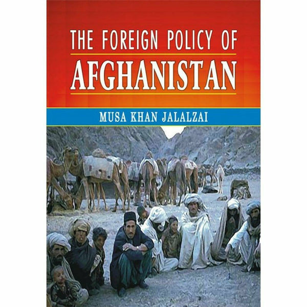 The Foreign Policy Of Afghanistan By Musa Khan Jalalzai