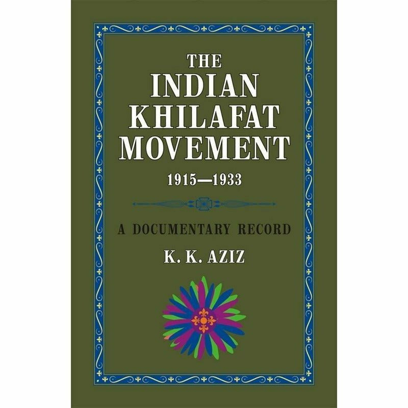 The Indian Khilafat Movement 1915-1933 By K. K. Aziz