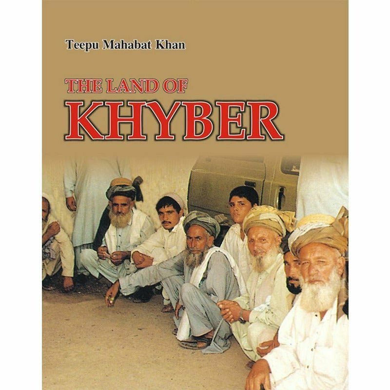 The Land Of Khyber By Teepu Mahabat Khan