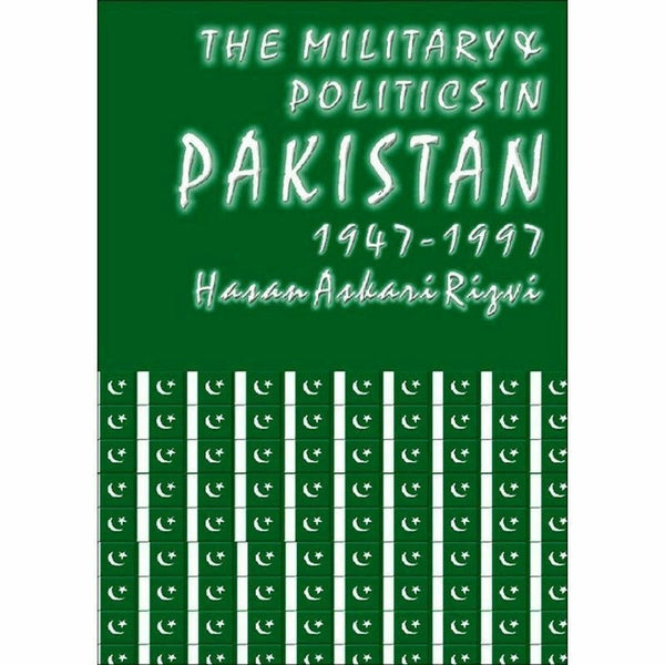 The Military & Politics In Pakistan 1947-1997 By Hasan Askari Rizvi