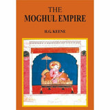 The Moghul Empire By H. G. Keene