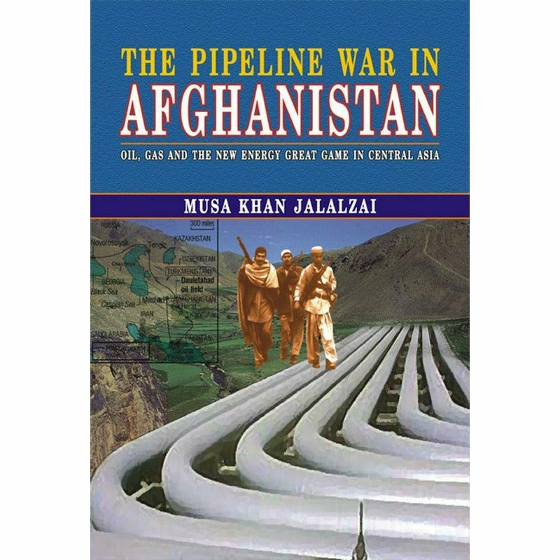 The Pipeline War In Afghanistan By Musa Khan Jalalzai