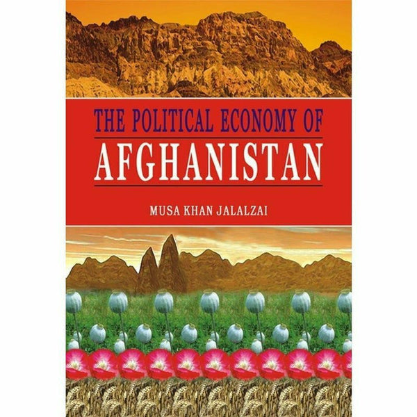 The Political Economy Of Afghanistan By Musa Khan Jalalzai