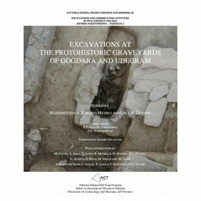 Excavations at The Protohistoric Graveyards Of Gogdara Udegram By Massimo Vidale; Roberto Micheli, Luca M. Olivieri