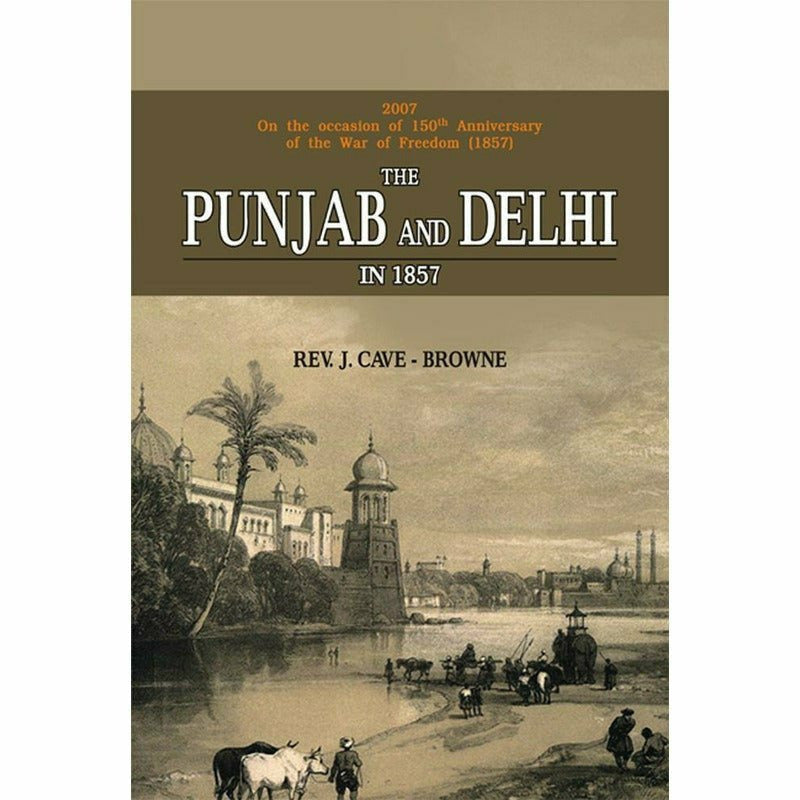 The Punjab & Delhi In 1857 By Rev. J. Cave-Browne