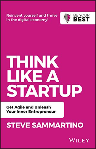 Think Like a StartUP (Get Agile and Unleash Your Inner Entrepreneur) By Steve Sammartino