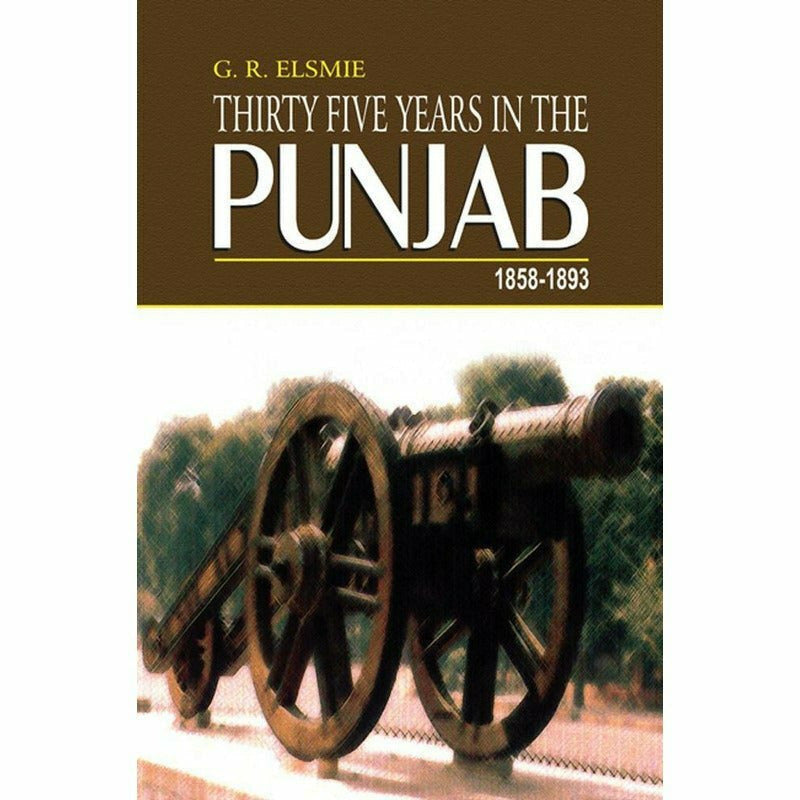 Thirty Five Years In The Punjab 1858-1893 By G. R. Elsmie