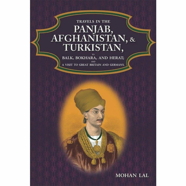 Travels In The Panjab, Afghanistan, & Turkistan By Mohan Lal