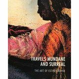 Travels Mundane & Surreal Art Of Esther Rahim By Salima Hashmi; Sikandar Rahim; Naazish Ata