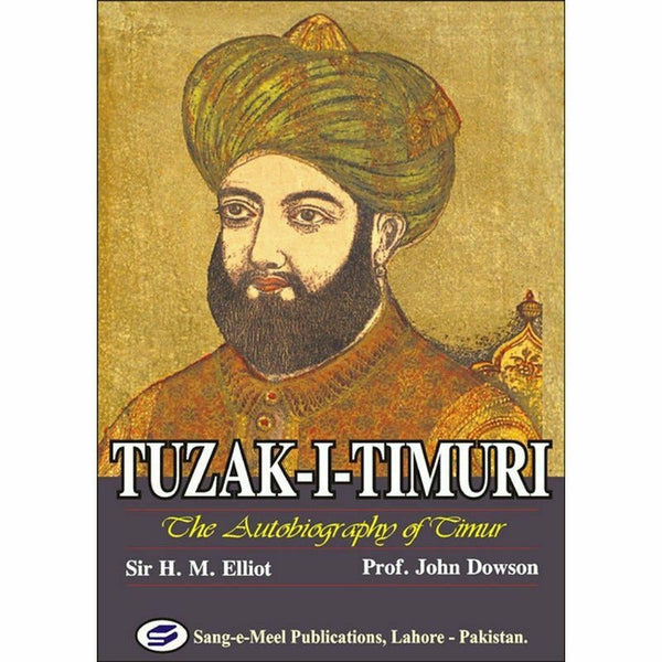 Tuzak-I-Timuri : The Autobiography Of Timur By Sir H. M. Elliot; Prof. John Dowson