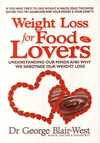 Weight Loss for Food Lovers (Understanding Our Mindsand Why We Sabotage our Weight Loss) By Dr George Blair-West