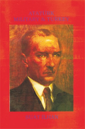 Ataturk, Military and Turkey, Suat Ilhan