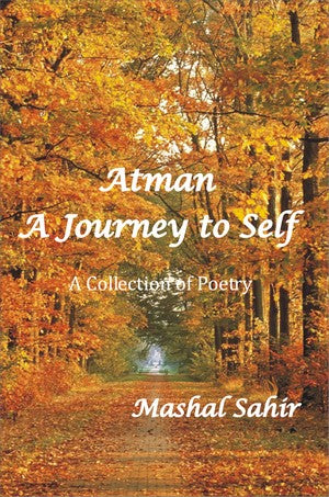 Atman - A Journey to Self (A Collection of Poetry), Mashal Sahir