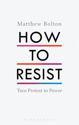How To Resist - Turn Protest to Power By Matthew Bolton