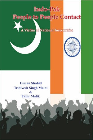 Indo-Pak People to People Contact (A Victim of National Insecurities), Usman Shahid/ Tridivesh Singh Maini/ Tahir Malik