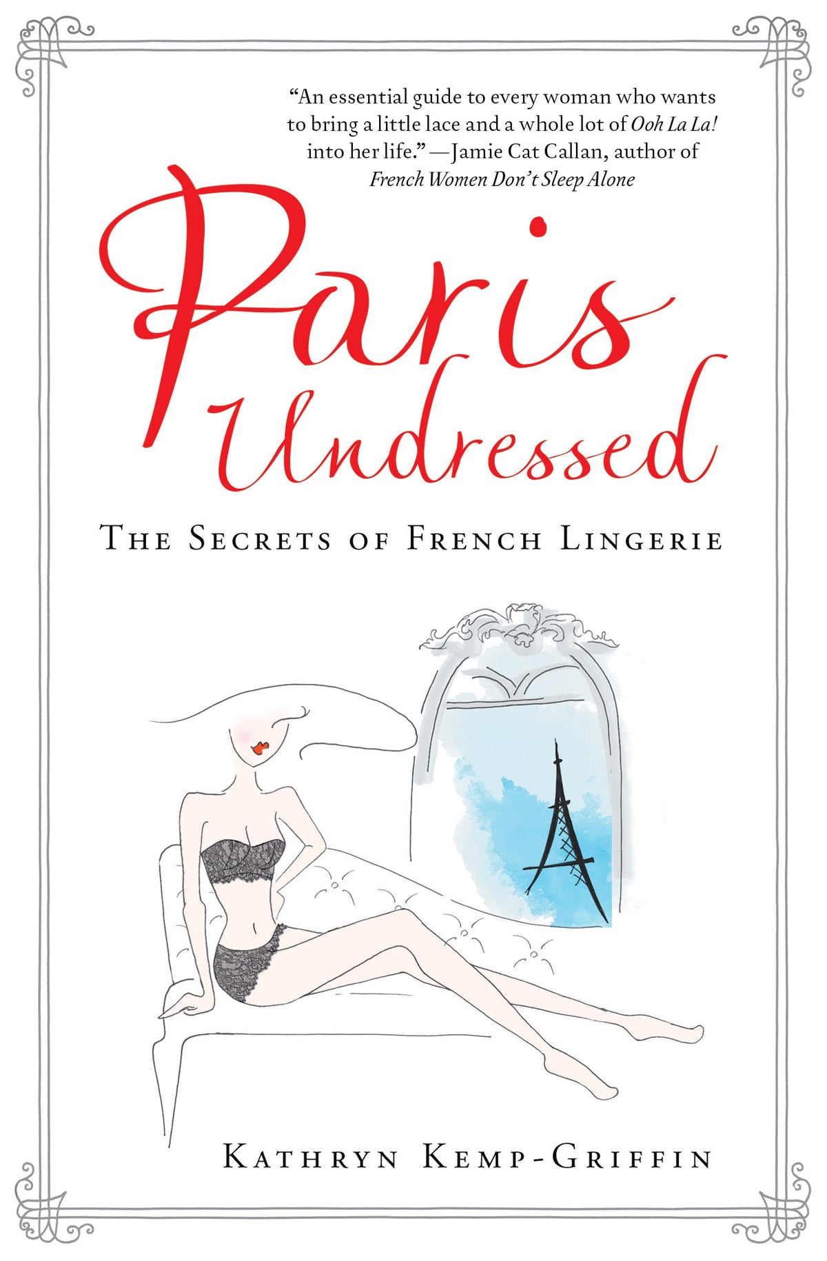 Paris Undressed - The Secrets of French Lingerie By Kathryn Kemp-Griffin