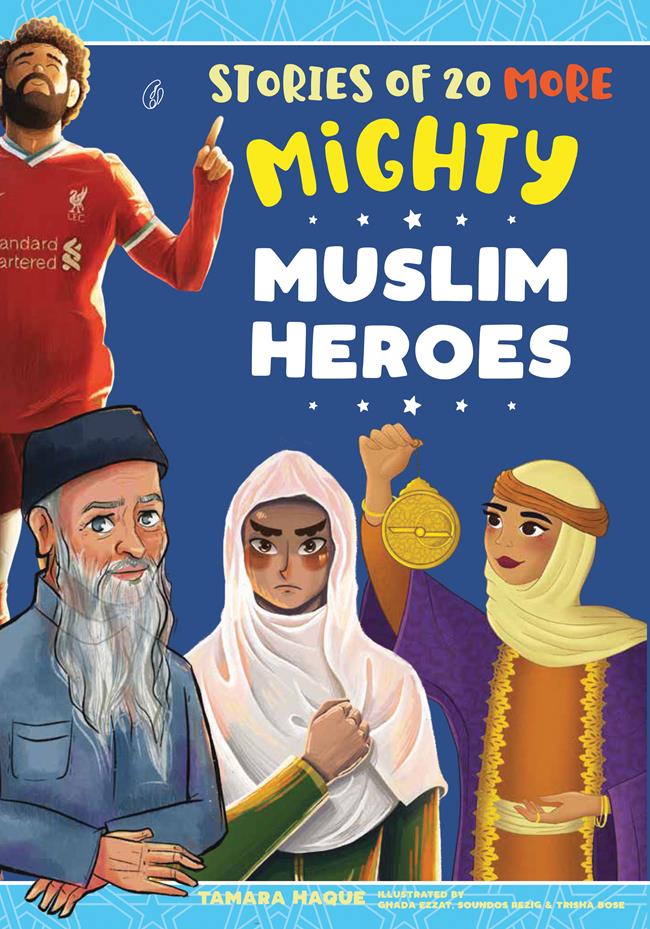 STORIES OF 20 MORE MIGHTY MUSLIM HEROES (4 Colors Illustrated) By TAMARA M. HAQUE