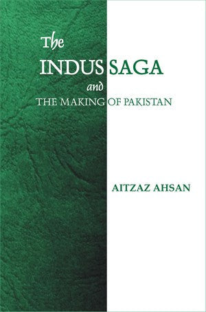 The Indus Saga (And The Making Of Pakistan), Aitzaz Ahsan