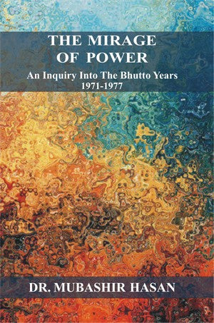The Mirage of Power (An Inquiry into the Bhutto Years 1971-1977), Dr. Mubashir Hasan