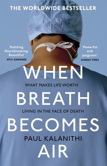 When Breath Becomes Air (What Makes Life Worth Living in The Face of Death?) By Paul Kalanithi