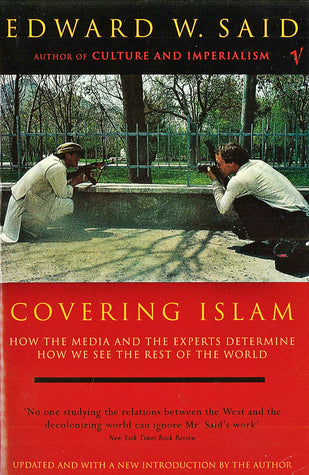 Covering Islam (How The Media And The Experts Determine How We See The Rest Of The World) By EDWARD W.SAID