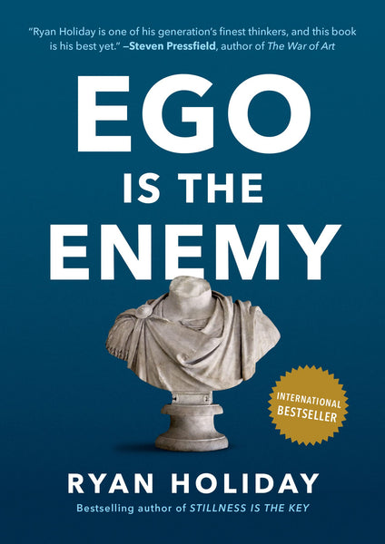 Ego Is The Enemy By RYAN HOLIDAY