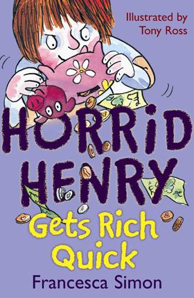 Horrid Henry: Gets Rich Quick By FRANCESCA SIMON