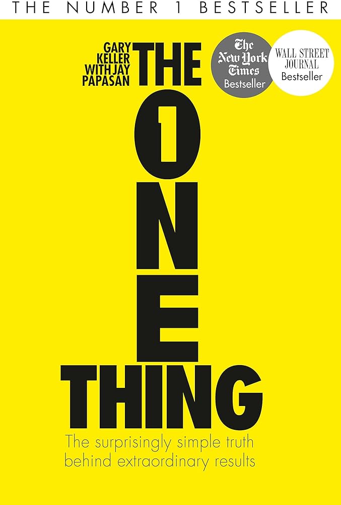 The One Thing (The Surprisingly Simple Truth Behind Extraordinary Results) By GARY KELLER