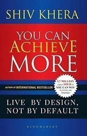 You Can Achieve More: Live By Design, Not By Default By SHIV KHERA
